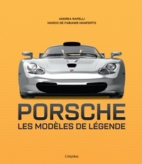 Andrea Rapelli et Marco De Fabianis Manferto - Porsche - Les modèles de légende.