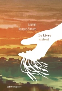 Andréa Renaud-Simard - Le Livre ardent.