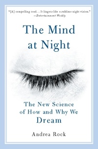 Andrea Rock - The Mind at Night - The New Science of How and Why We Dream.