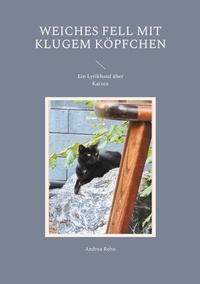 Andrea Rohn - Weiches Fell mit klugem Köpfchen - Ein Lyrikband über Katzen.