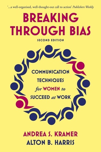 Breaking Through Bias. Communication Techniques for Women to Succeed at Work