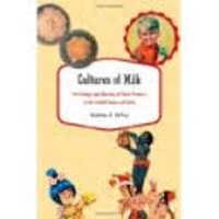 Andrea S. Wiley - Cultures of Milk - The Biology and Meaning of Dairy Products in the United States and India.