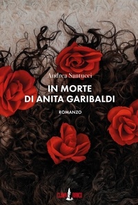 Andrea Santucci - In morte di Anita Garibaldi.