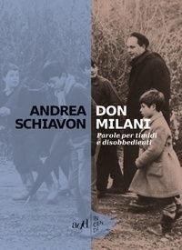 Andrea Schiavon - Don Milani - Parole per timidi e disobbedienti.