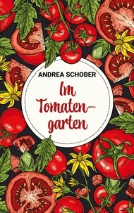 Andrea Schober - Im Tomatengarten.
