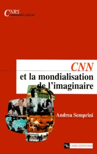 Andréa Semprini - Cnn Et La Mondialisation De L'Imaginaire.