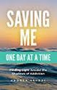  Andrea Seydel - Saving Me: One Day at a Time -Finding Light Amidst the Shadows of Addiction - Saving You Is Killing Me: Loving Someone With an Addiction, #2.