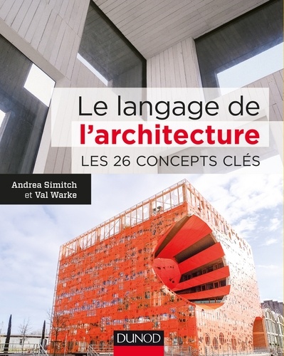 Andrea Simitch et Val Warke - Le langage de l'architecture - Les 26 concepts clés.