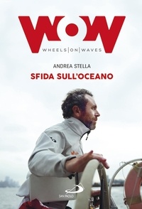 Andrea Stella - Sfida sull'oceano - Un'eccezionale impresa di mare in sedia a rotelle.