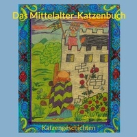Andrea Stopper - Das Mittelalter-Katzenbuch - Katzengeschichten.