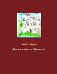 Andrea Stopper - Der Kronprinz von Miauenstein.