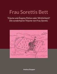 Andrea Stopper - Frau Sorettis Bett - Träume und Ängste, Fiktion oder Wirklichkeit? Die sonderbaren Träume von Frau Soretti...