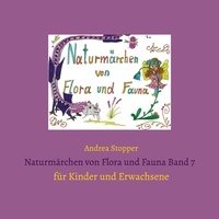Andrea Stopper - Naturmärchen von Flora und Fauna Band 7 - für Kinder und Erwachsene.