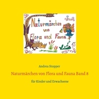 Andrea Stopper - Naturmärchen von Flora und Fauna Band 8 - für Kinder und Erwachsene.