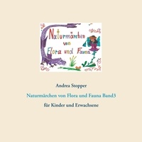 Andrea Stopper - Naturmärchen von Flora und Fauna - für Kinder und Erwachsene.