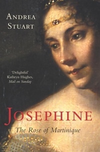 Andrea Stuart - Josephine The Rose of Martinique /anglais.
