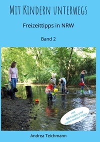 Andrea Teichmann - Mit Kindern unterwegs Band 2 - Freizeittipps für Familien in NRW.