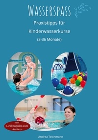 Andrea Teichmann - Wasserspaß - Praxistipps für Kinderwasserkurse (3-36 Monate).