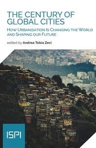 Andrea Tobia Zevi - The Century of Global Cities - How Urbanisation Is Changing the World and Shaping our Future.