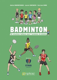 Andréa Vanderstukken et Jean-Paul Simon - Badminton - 60 situations ludiques pour gagner.