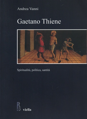 Gaetano Thiene. Spiritualità, politica, santità