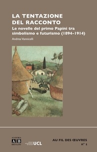 Andrea Vannicelli - La Tentazione del racconto. - Le Novelle del primo Papini tra Simbolismo e Futurismo (1894-1914).