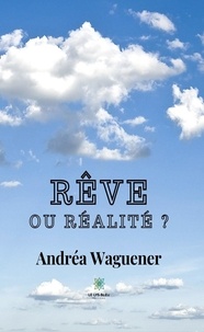 Andréa Waguener - Rêve ou réalité ?.