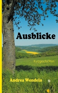 Andrea Wendeln - Ausblicke - Kurzgeschichten.