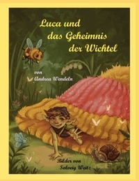 Andrea Wendeln et Solveig Weitz - Luca und das Geheimnis der Wichtel.