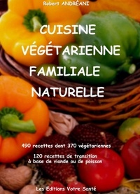 Andreani Robert - Cuisine vegetarienne familiale naturelle.