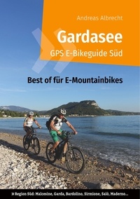 Andreas Albrecht - Gardasee GPS E-Bikeguide Süd - Best of für E-Mountainbikes - Region Süd: Malcesine, Garda, Bardolino, Sirmione, Salò, Maderno....