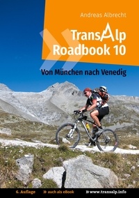 Andreas Albrecht - Transalp Roadbook 10: Von München nach Venedig - Eine Albrecht-Route für Mountainbikes.
