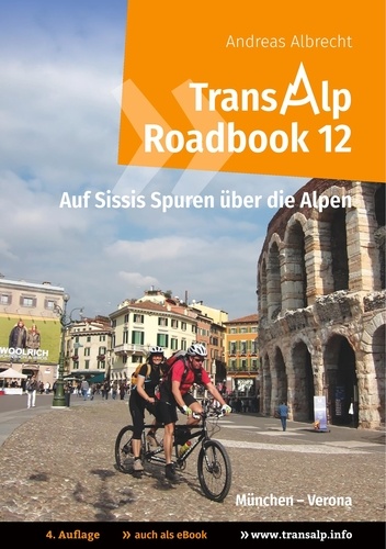 Transalp Roadbook 12: Transalp München - Verona. Auf Sissis Spuren über die Alpen