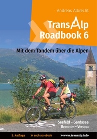 Andreas Albrecht - Transalp Roadbook 6: Mit dem Tandem über die Alpen - Seefeld - Gardasee; Brenner - Verona.