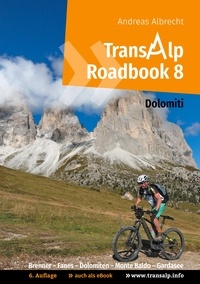 Andreas Albrecht - Transalp Roadbook 8: Transalp Dolomiti - Brenner - Fanes -  Dolomiten - Monte Baldo - Gardasee.