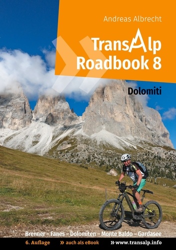 Transalp Roadbook 8: Transalp Dolomiti. Brenner - Fanes -  Dolomiten - Monte Baldo - Gardasee