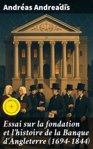 Essai sur la fondation et l'histoire de la Banque d'Angleterre (1694-1844)