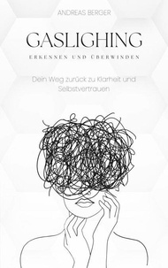 Téléchargement de livres audio gratuits sur ipod Gaslighting erkennen und überwinden: Dein Weg zurück zu Klarheit und Selbstvertrauen (Litterature Francaise) DJVU iBook PDF par Andreas Berger