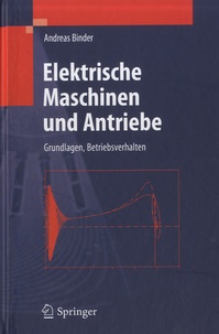 Andreas Binder - Elektrische Maschinen und Antriebe - Grundlagen, Betriebsverhalten.