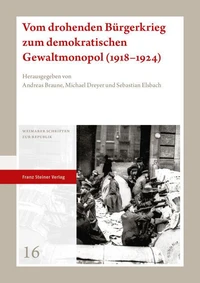 Vom drohenden Bürgerkrieg zum demokratischen Gewaltmonopol (1918–1924)