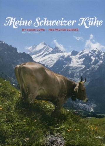 Andreas c. Studer - Meine Schweizer Kühe - Mes vaches suisses - My swiss cows - Allemand/ Français/Anglais.