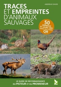 Andreas David - Traces et empreintes d'animaux sauvages - le guide de reconnaissance du promeneur et du pisteur.