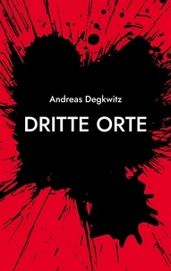 Andreas Degkwitz - Dritte Orte - Erzählung.