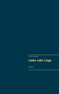 Andreas Degkwitz - Liebe oder Lüge - Erzählung.