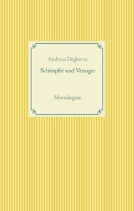 Andreas Degkwitz - Schimpfer und Versager - Monologien.