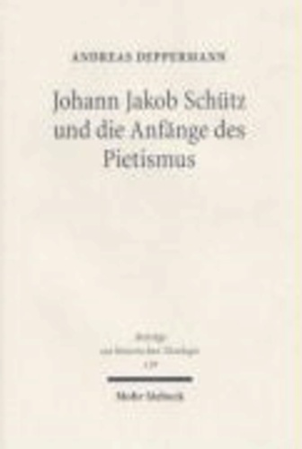 Andreas Deppermann - Johann Jakob Schütz und die Anfänge des Pietismus.