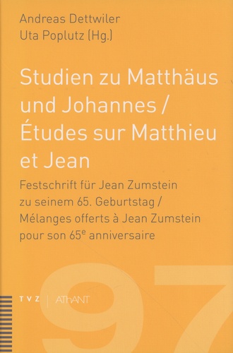 Andreas Dettwiler et Uta Poplutz - Etudes sur Matthieu et Jean - Mélanges offerts á Jean Zumstein pour son 65e anniversaire.