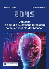 Andreas Dripke et Horst Walther - 2045 - Das Jahr, in dem die Künstliche Intelligenz schlauer wird als der Mensch.
