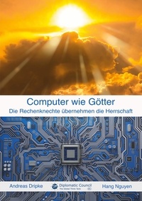 Andreas Dripke et Hang Nguyen - Computer wie Götter - Die Rechenknechte übernehmen die Herrschaft.
