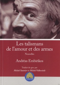 Andrèas Embirikos - Les talismans de l'amour et des armes.